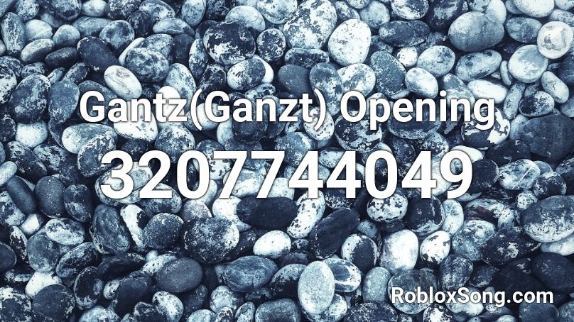 Gantz(Ganzt) Opening Roblox ID