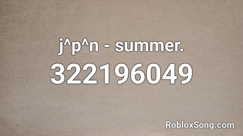 j^p^n - summer. Roblox ID