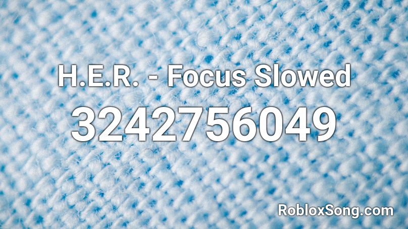 H.E.R. - Focus Slowed Roblox ID