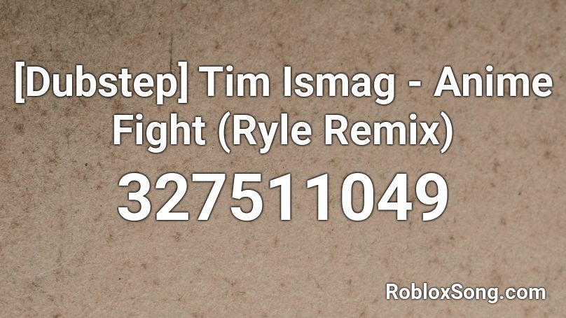 [Dubstep] Tim Ismag - Anime Fight (Ryle Remix) Roblox ID