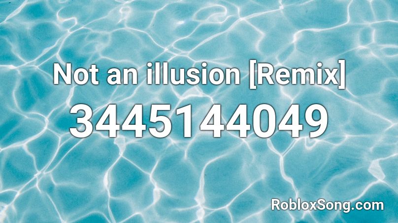 Not An Illusion Remix Roblox Id Roblox Music Codes - irobot 10k caash roblox id