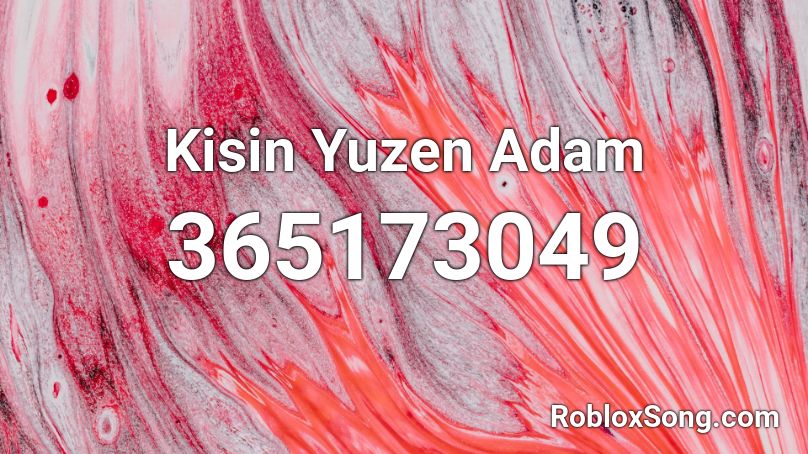 Kisin Yuzen Adam Roblox ID
