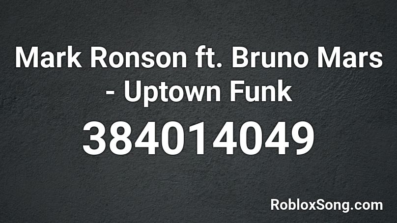 Mark Ronson Ft Bruno Mars Uptown Funk Roblox Id Roblox Music Codes - music code id uptown funk clean version roblox