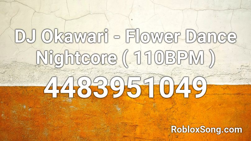 DJ Okawari - Flower Dance Nightcore ( 110BPM ) Roblox ID