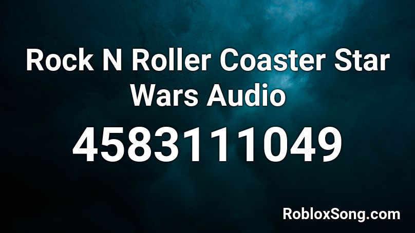 Rock N Roller Coaster Star Wars Audio Roblox ID