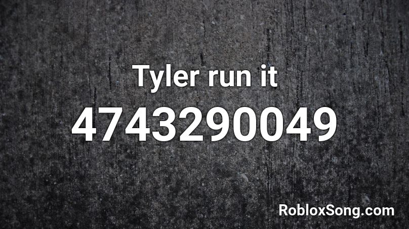 Tyler run it Roblox ID