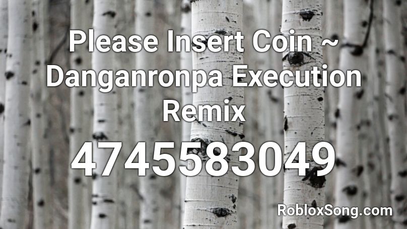Please Insert Coin ~ Danganronpa Execution Remix Roblox ID