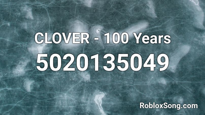 CLOVER - 100 Years Roblox ID