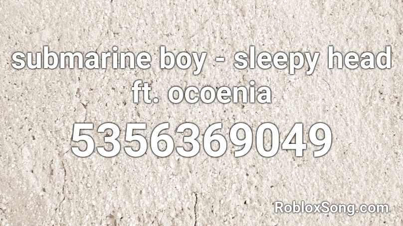 submarine boy - sleepy head ft. ocoenia Roblox ID