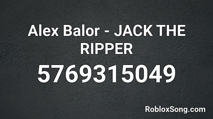 Alex Balor - JACK THE RIPPER Roblox ID