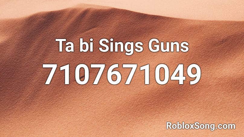 Ta bi Sings Guns Roblox ID