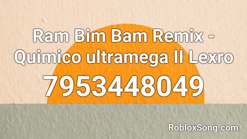 Ram Bim Bam Remix - Quimico ultramega II Lexro Roblox ID