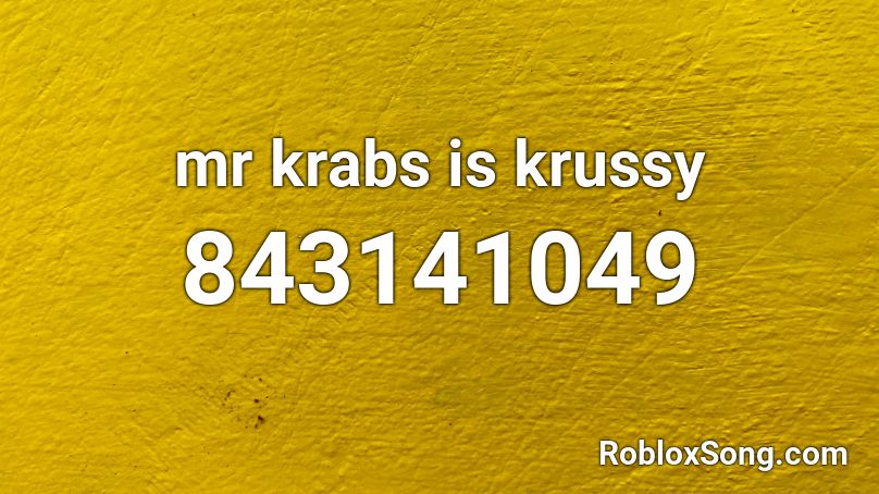 mr krabs is krussy Roblox ID