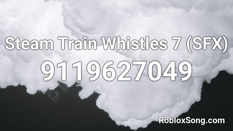 Steam Train Whistles 7 (SFX) Roblox ID