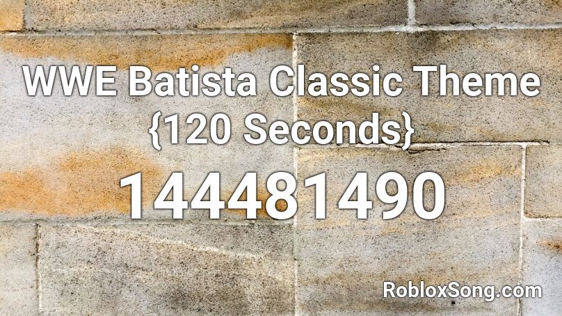 WWE Batista Classic Theme {120 Seconds} Roblox ID