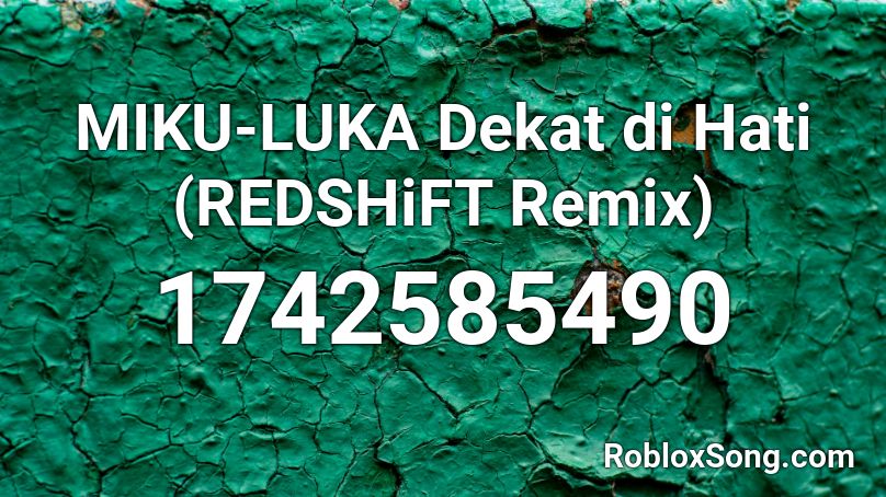 MIKU-LUKA Dekat di Hati (REDSHiFT Remix) Roblox ID