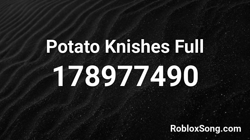 Potato Knishes Full Roblox ID