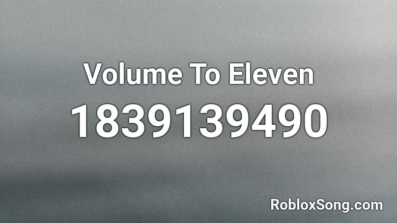 Volume To Eleven Roblox ID