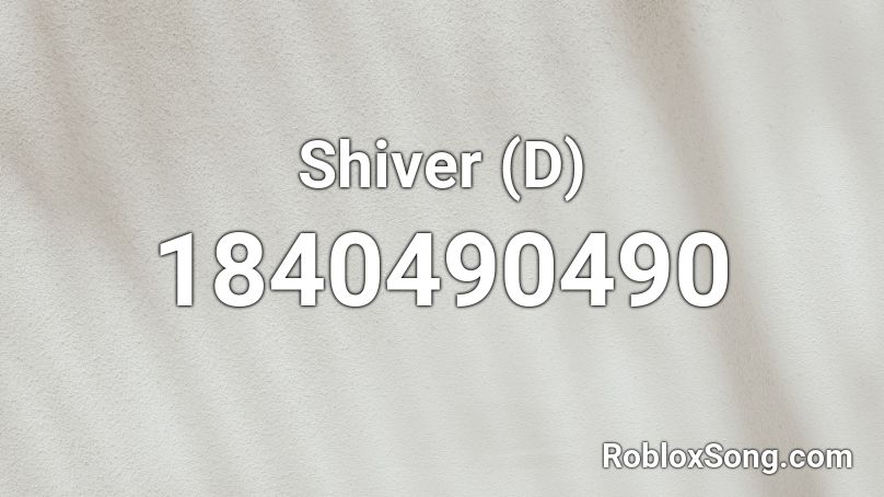 Shiver (D) Roblox ID