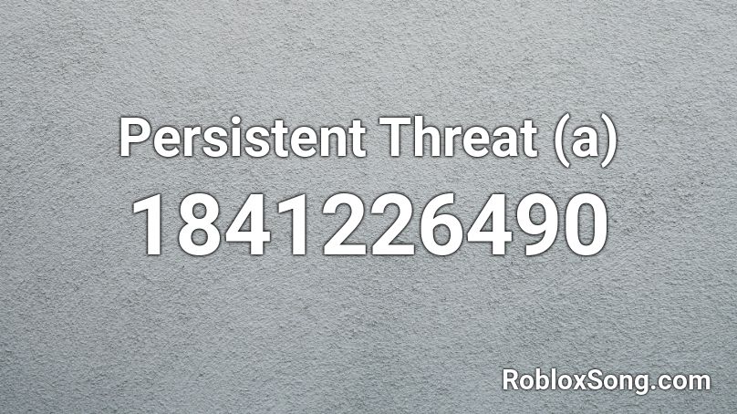 Persistent Threat (a) Roblox ID