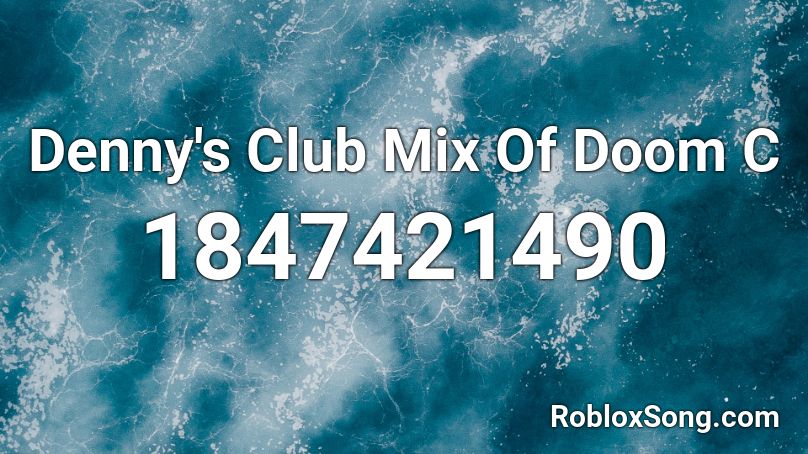 Denny's Club Mix Of Doom C Roblox ID