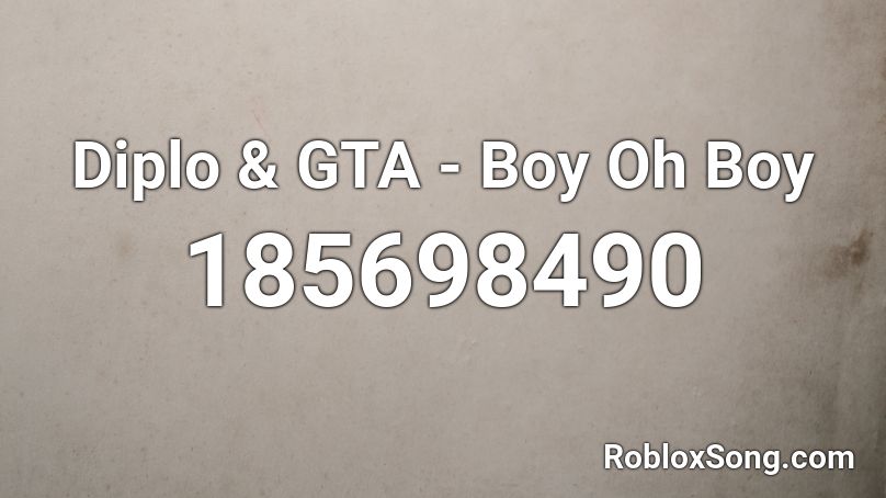 Diplo & GTA - Boy Oh Boy Roblox ID