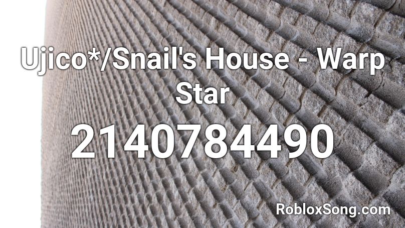 Ujico*/Snail's House - Warp Star Roblox ID