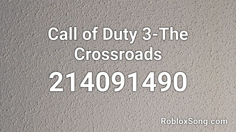 Call of Duty 3-The Crossroads Roblox ID