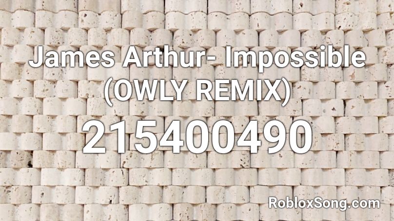 James Arthur- Impossible (OWLY REMIX) Roblox ID