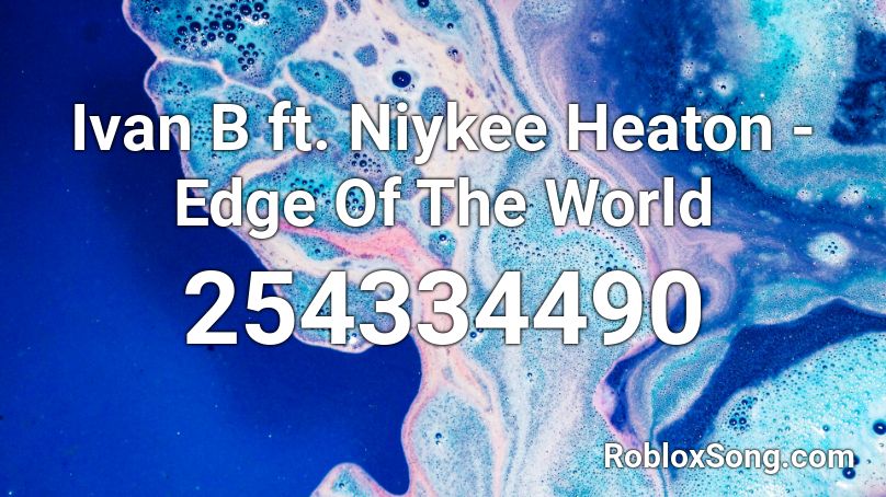 Ivan B ft. Niykee Heaton - Edge Of The World Roblox ID