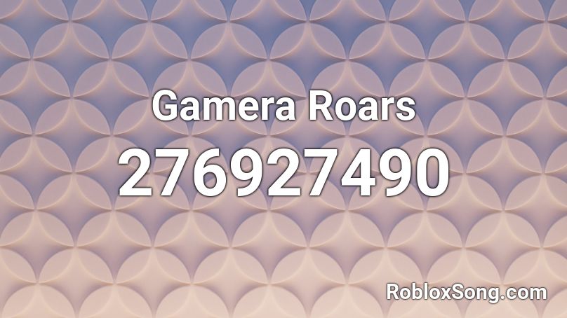 Gamera Roars Roblox ID