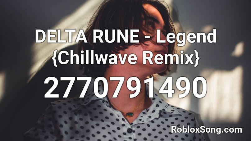 DELTA RUNE - Legend {Chillwave Remix} Roblox ID