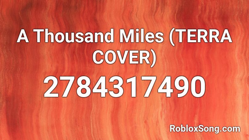 A Thousand Miles (TERRA COVER) Roblox ID
