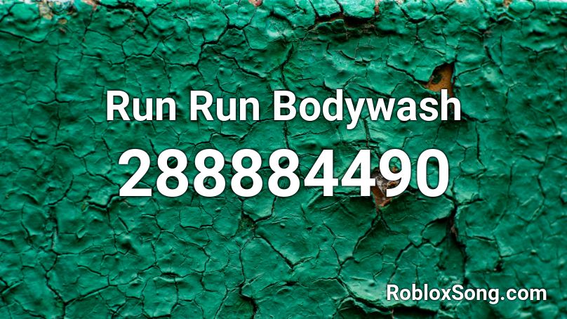 Run Run Bodywash Roblox ID