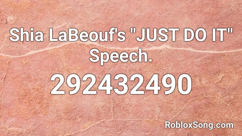 Shia Labeouf S Just Do It Speech Roblox Id Roblox Music Codes - just do it song id roblox