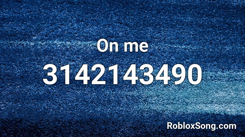 On Me Roblox Id Roblox Music Codes - erika roblox id loud