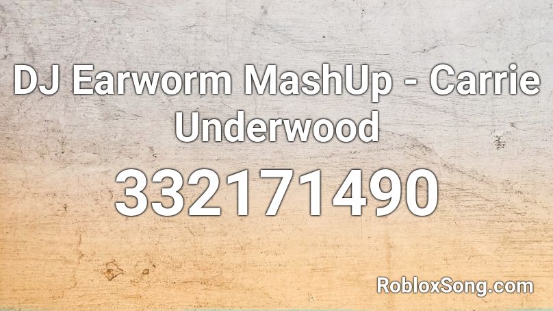 DJ Earworm MashUp - Carrie Underwood Roblox ID