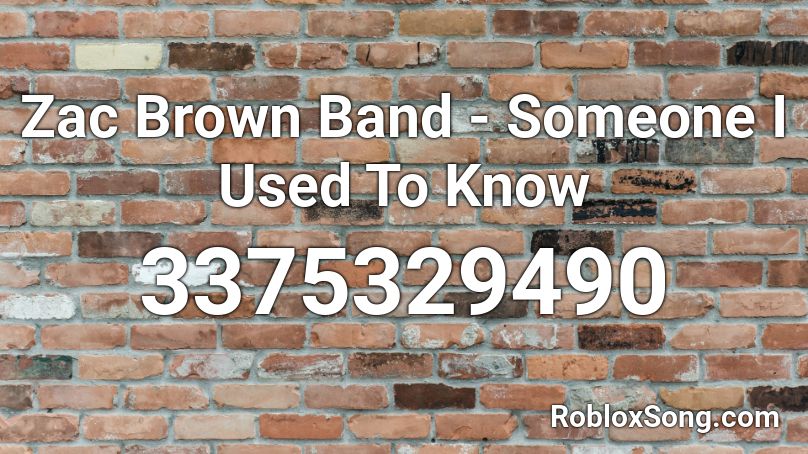 Zac Brown Band - Someone I Used To Know Roblox ID