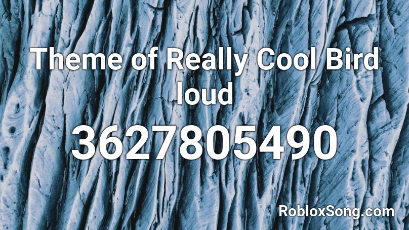 Theme of Really Cool Bird loud Roblox ID