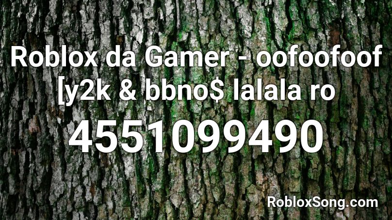 Roblox Da Gamer Oofoofoof Y2k Bbno Lalala Ro Roblox Id Roblox Music Codes If you are enjoying this roblox id, then don't forget to share it with your friends. roblox da gamer oofoofoof y2k bbno