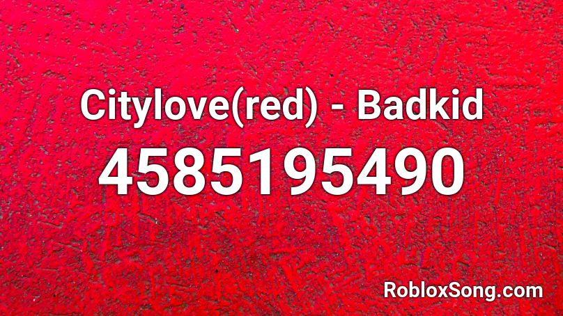 Citylove(red) - Badkid Roblox ID