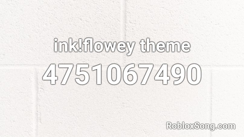 ink!flowey theme Roblox ID