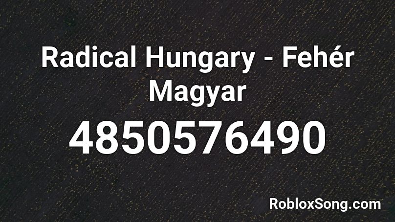 Radical Hungary - Fehér Magyar Roblox ID