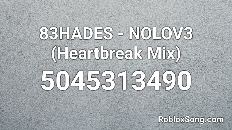 83HADES - NOLOV3 (Heartbreak Mix) Roblox ID