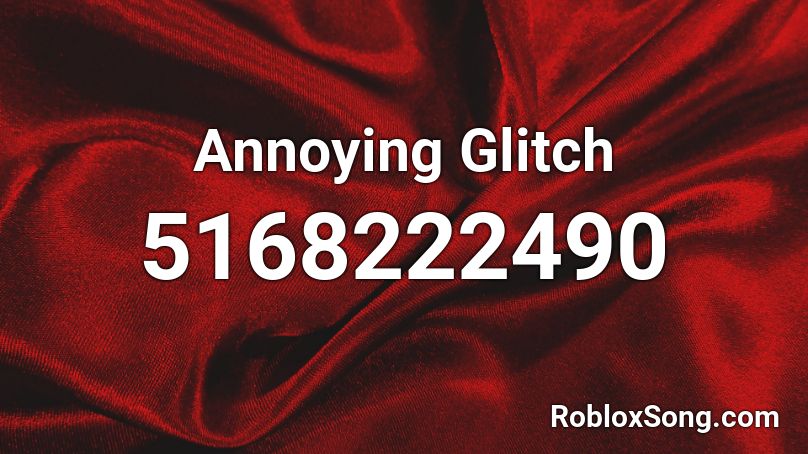 Annoying Glitch Roblox ID