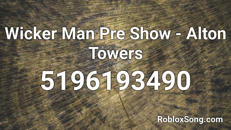 Wicker Man Pre Show - Alton Towers  Roblox ID