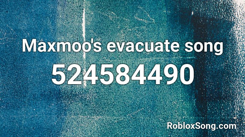 Maxmoo's evacuate song Roblox ID