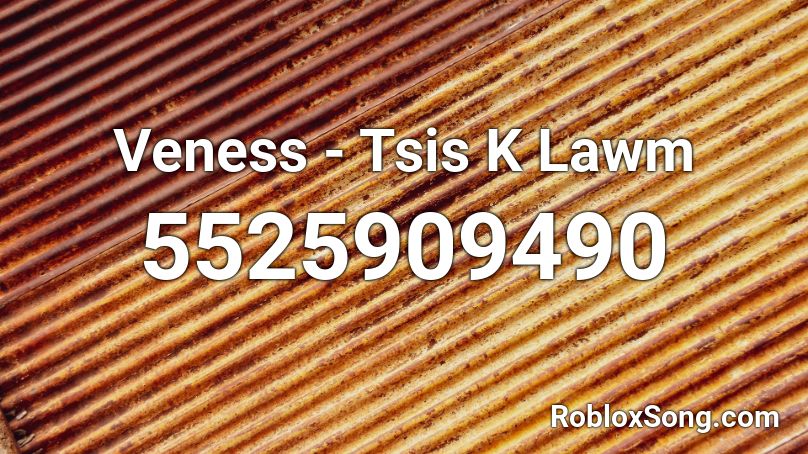 Veness - Tsis K Lawm Roblox ID