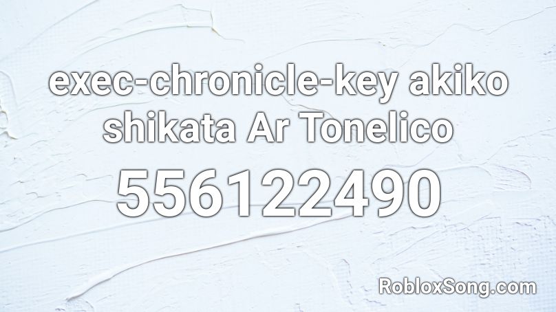 exec-chronicle-key akiko shikata Ar Tonelico Roblox ID