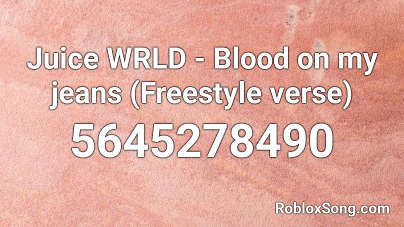 Juice WRLD - Blood on my jeans (Freestyle verse) Roblox ID